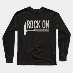 ROCK ON Rockhound - Rockhounding Geology Pick Hammer Long Sleeve T-Shirt